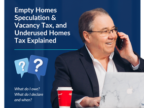 Empty Homes Speculation & Vacancy Tax, and Underused Homes Tax Explained
