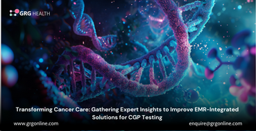 Transforming Cancer Care: Gathering Expert Insights to Improve EMR-Integrated Solutions for CGP Testing