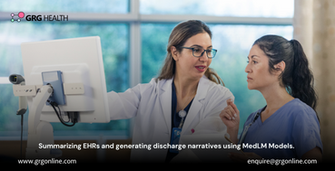 Summarizing EHRs and generating discharge narratives using MedLM Models.