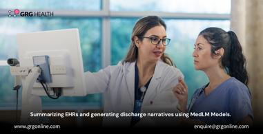 Summarizing EHRs and generating discharge narratives using MedLM Models.