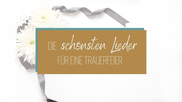Die schönsten Lieder für eine Beerdigung