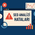 seo-analizinde-yaygin-hatalar