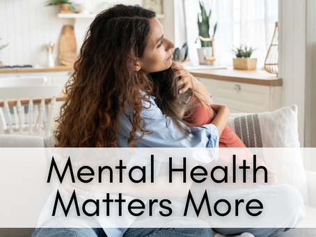 Mental Health Matters More
