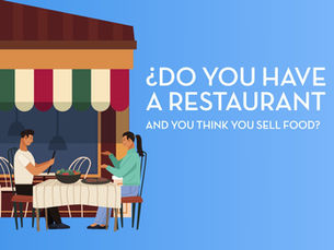 Do you have a restaurant and think you're selling food? You're mistaken...