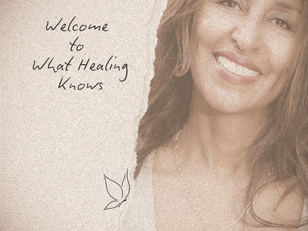 Welcome to What Healing Knows