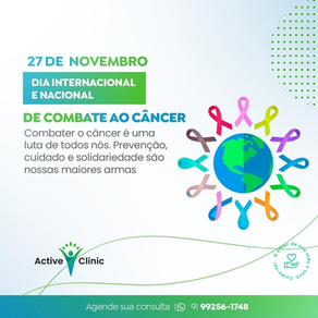 27 de Novembro dia Internacional e Nacional de Combate ao Câncer.