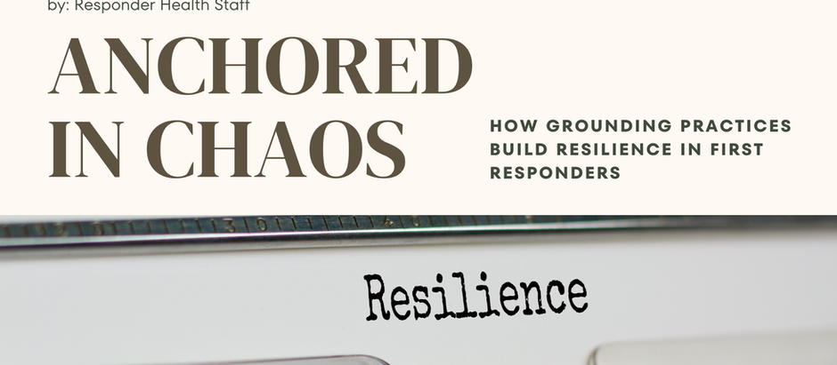 Anchored in Chaos: How Grounding Practices Build Resilience in First Responders