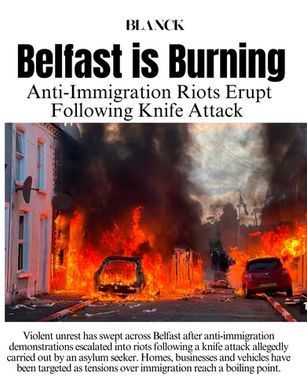 Belfast is Burning: Anti-Immigration Riots Erupt Following Knife Attack