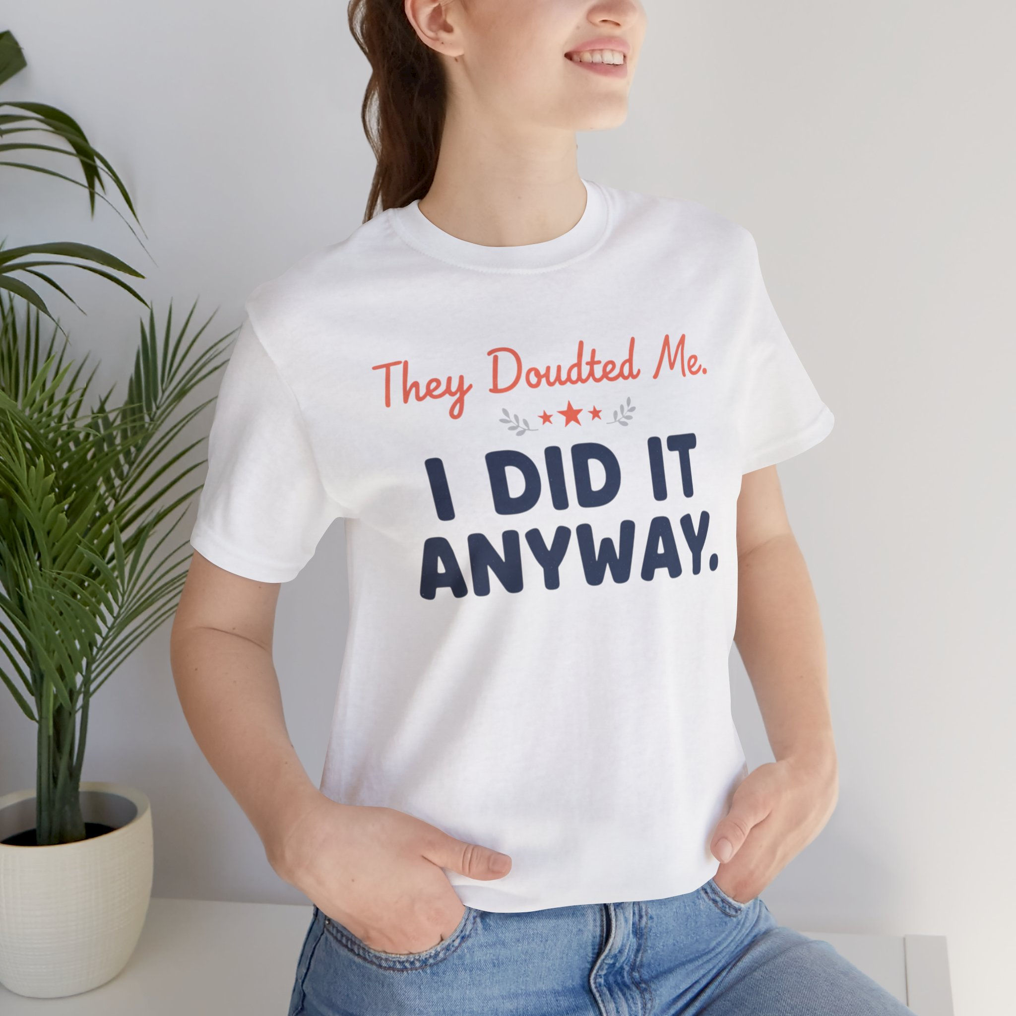 I Did It Anyway T-Shirt — 'They Doubted Me' Motivational Tee for Graduates