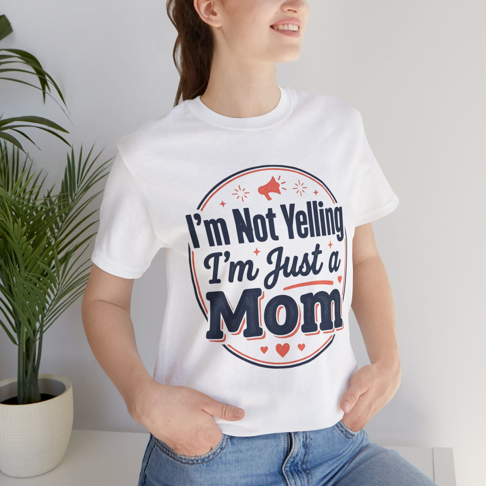 I'm Not Yelling I'm Just a Mom T-Shirt