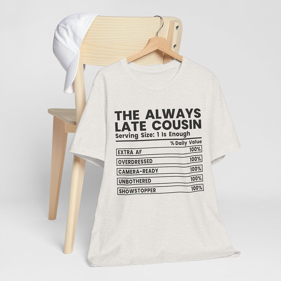 Thumbnail: The Always Late Cousin Tee — Funny Family Sarcastic Graphic T-Shirt
