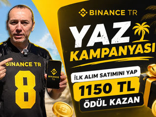 Binance TR yaz kampanyası ilk alım satımını yap 1150 TL ödül kazan