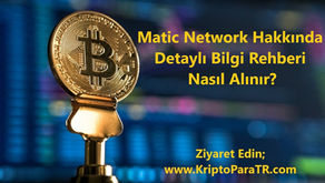 Matic Network ( Polygon) Hakkında Detaylı Bilgi Rehberi, Nasıl Alınır?