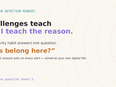 Most challenges teach the rule. I teach the reason. — the detection mindset and the 'does this belong here?' question, DataSec Chronicles