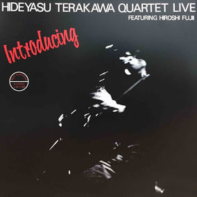 Hideyasu Terakawa Quartet Featuring Hiroshi Fujii – Introducing Hideyasu Terakawa Quartet Live