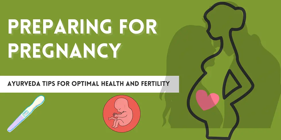 Preparing for pregnancy: Ayurvedic tips for optimal health and fertility.