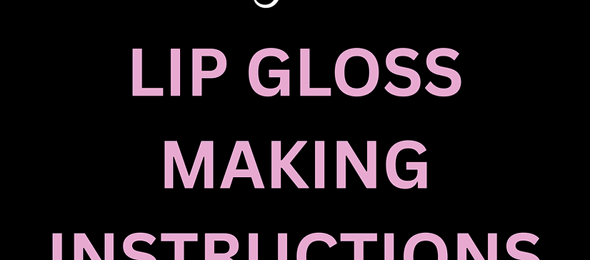 LIPGLOSS  MAKING INSTRUCTIONS