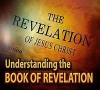 The Revelation of Jesus Christ - Understanding the Book of Revelation