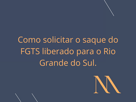 Como solicitar o saque do FGTS liberado para o Rio Grande do Sul