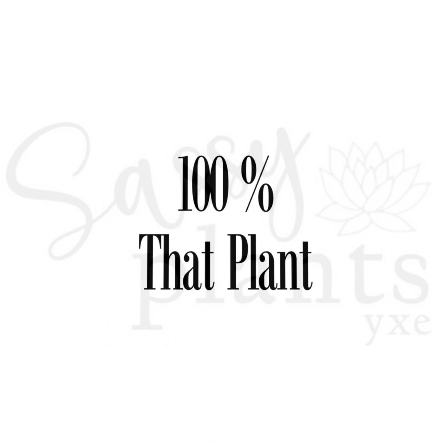 100% That Plant