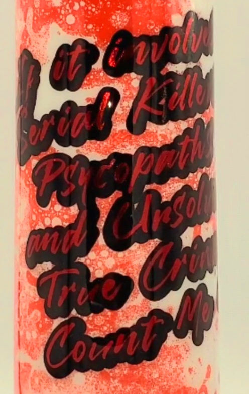 Thumbnail: 17 oz. If It Involves Serial Killers Psycopaths and.... White Glow-in-the-dark  