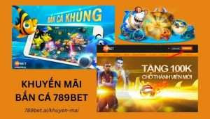 Khuyến mãi bắn cá 789bet | Nhận ưu đãi khủng