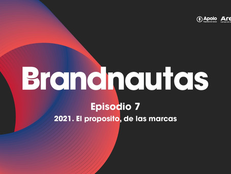 AUDIO | Brandnautas: 2021. El propósito de las marcas