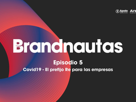 AUDIO| Brandnautas: Covid19 - El prefijo Re para las empresas
