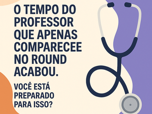 O tempo do professor/preceptor que apenas comparece no round acabou. Você está preparado para isso?