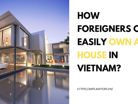 How Foreigners Can Easily Own a House in Vietnam?