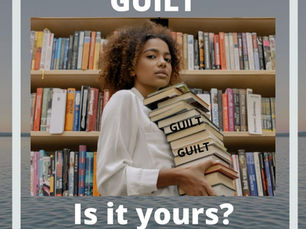 GUILT - Is it yours? & What are you doing with it?