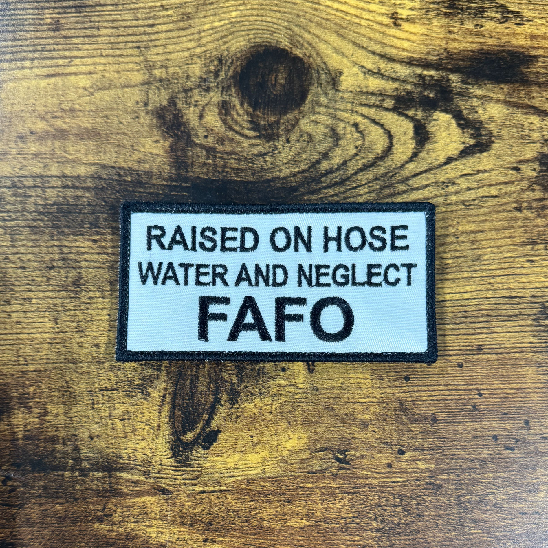 I Was Raised on Hose Water and Neglect FAFO