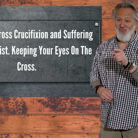 God Is The Cross: Crucifixion and Suffering Well For Christ. Keeping Your Eyes On The Cross