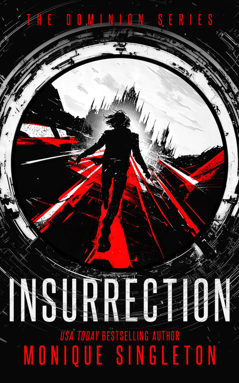 Insurrection by Monique Singleton. The Dominion Series, Book 4. A man walking towards the city with his arms out in the open.