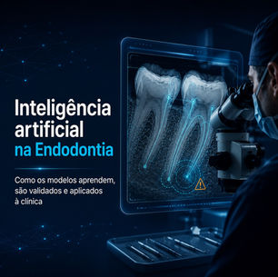 Inteligência artificial na Endodontia: como os modelos aprendem, são validados e aplicados à clínica