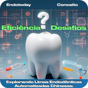 Explorando Limas Endodônticas Automatizadas Chinesas: Eficiência e Desafios?