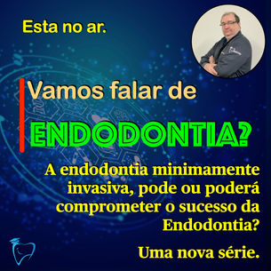 A endodontia minimamente invasiva, pode comprometer o sucesso na Endodontia?