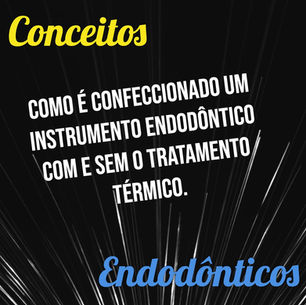 Como é confeccionado um instrumento endodôntico com e sem o tratamento térmico.