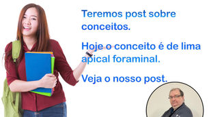 Conceitos. Os primeiros passos para o sucesso endodôntico. Lima Apical Foraminal.