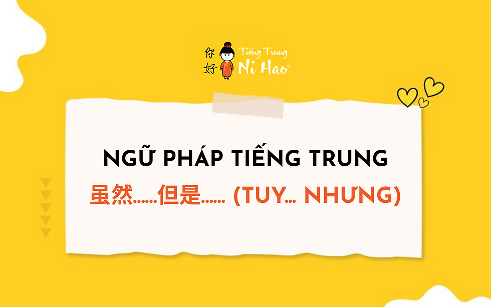 Ngữ Pháp Tiếng Trung: 虽然……但是…… (Tuy... nhưng) Chi Tiết Nhất