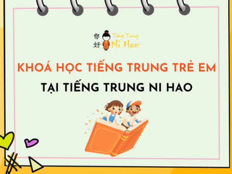 Khoá Học Tiếng Trung Trẻ Em: Đầu Tư Cho Tương Lai Vàng Của Bé