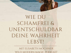 #68 Wie du schamfrei & unentschuldbar deine Wahrheit lebst! Mit Elisabeth Mochner