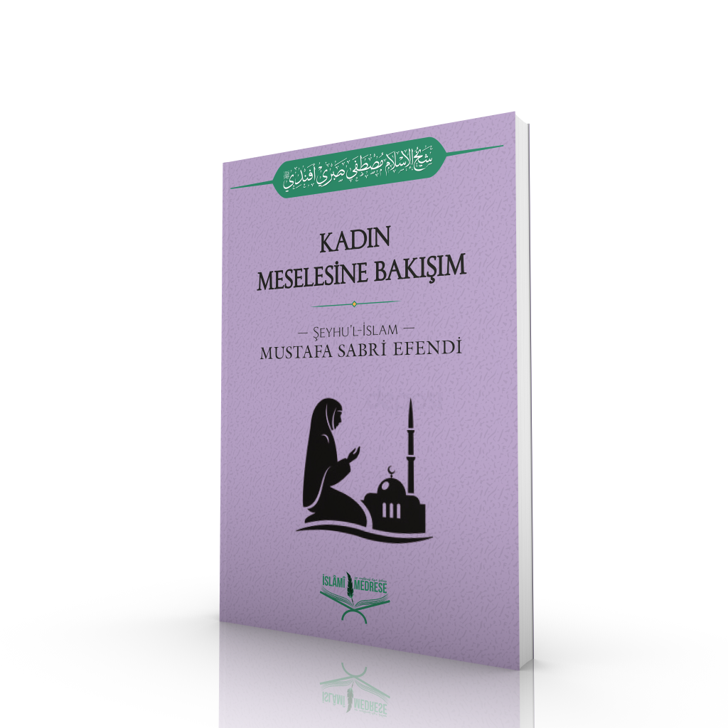 Kadın Meselesine Bakışım - Şeyhu'l İslâm Mustafa Sabri Efendi