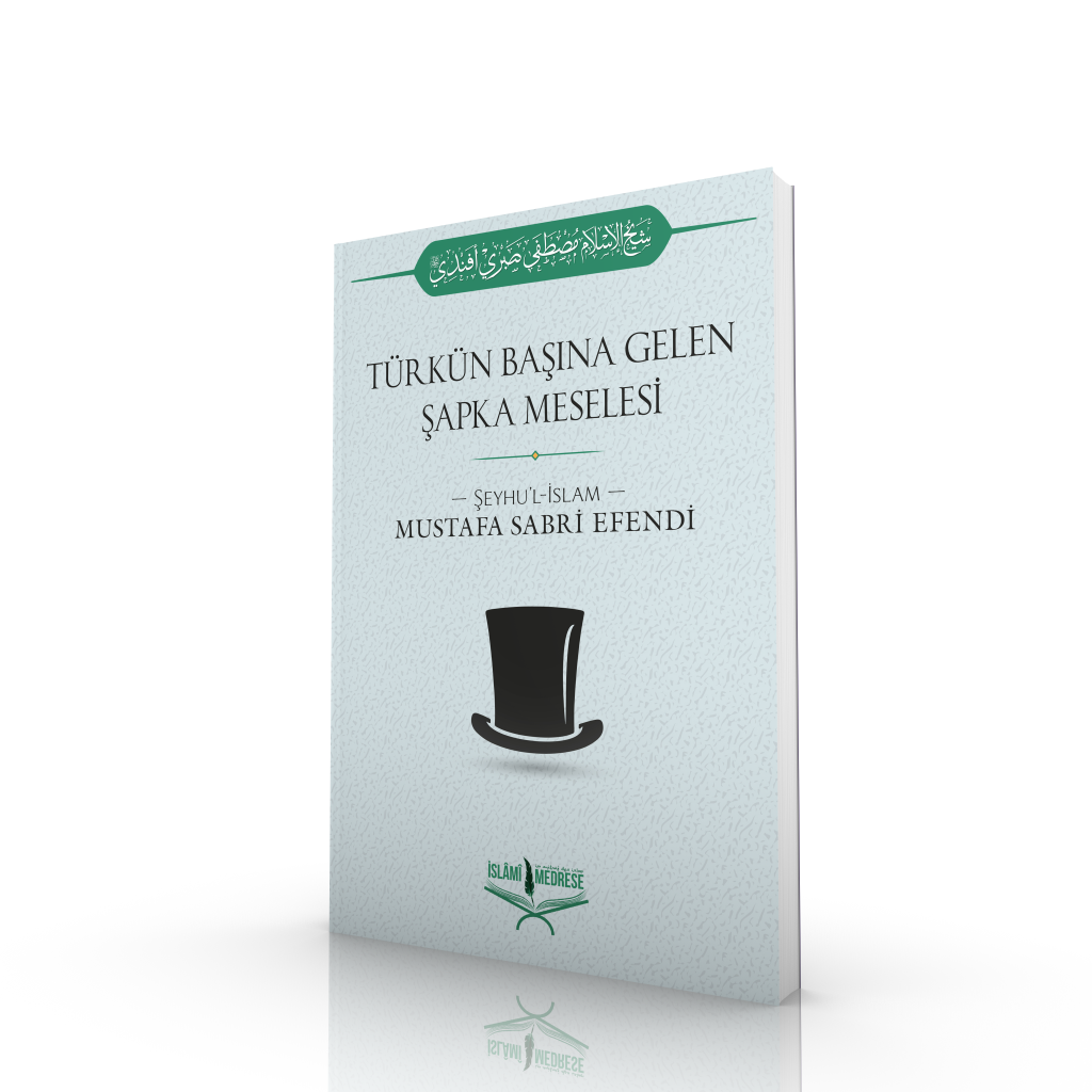Türkün Başına Gelen Şapka Meselesi - Şeyhu'l İslâm Mustafa Sabri Efendi