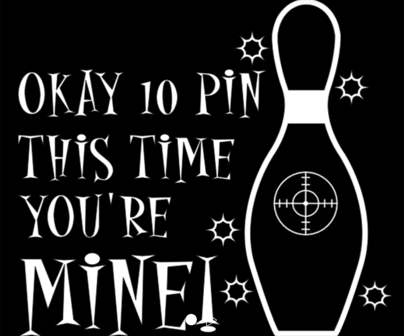 Okay 10 Pin This Time You're Mine!