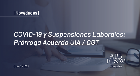 COVID-19 y Suspensiones Laborales: Prórroga Acuerdo UIA / CGT