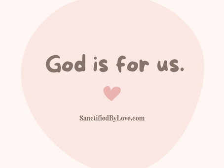 Guess what? God is for you.
