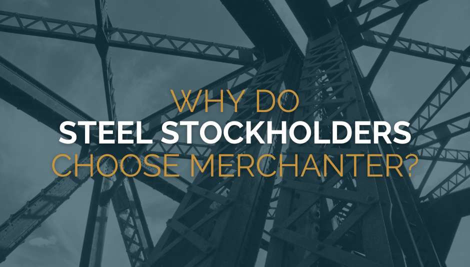 Why do steel stockholders choose Merchanter?