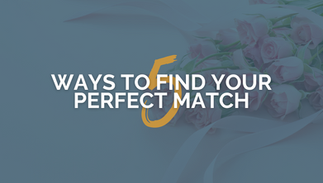 5 ways to find the perfect match 