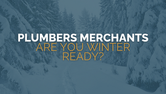 Plumbers Merchants – Are you winter ready?